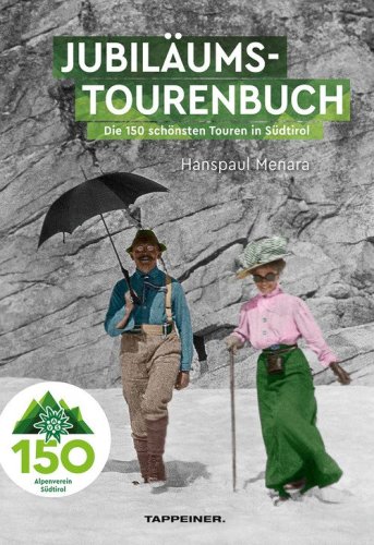AVS-Jubilumstourenbuch. 150 Jahre Alpenverein Sudtirol. Die 150 sch&ouml;nsten Touren in S&uuml;dtirol