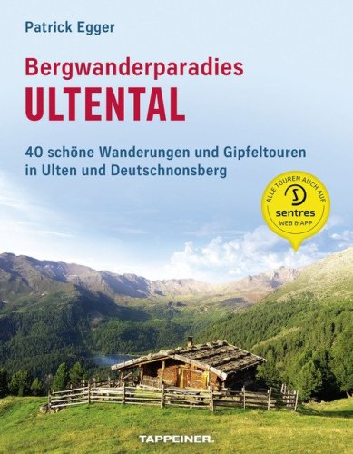Bergwanderparadies Ultental. 40 sch&ouml;ne Wanderungen und Gipfeltouren in Ulten und Deutschnonsberg