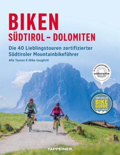 Biken S&uuml;dtirol-Dolomiten. Die 40 lieblingstouren zertifizierter s&uuml;dtiroler mountainbikef&uuml;hrer