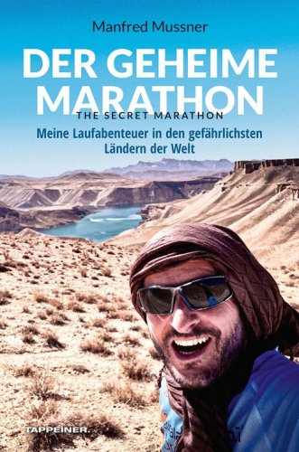 Der geheime Marathon. The secret marathon. Meine Laufabenteuer in den gef&auml;hrlichsten L&auml;ndern der Welt