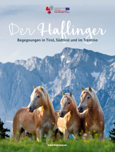 Der Haflinger. Begegnungen in Tirol, S&uuml;dtirol und im Trentino