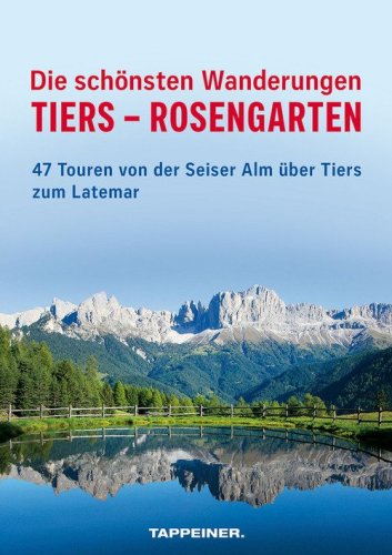 Die sch&ouml;nsten Wanderungen Tiers-Rosengarten. 47 Touren von der Seiser Alm &uuml;ber Tiers zum Latemar