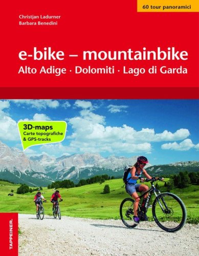 E-bike & mountainbike. Alto Adige, Dolomiti, Lago di Garda. I percorsi pi&ugrave; belli lungo le ciclovie a sud del Brennero