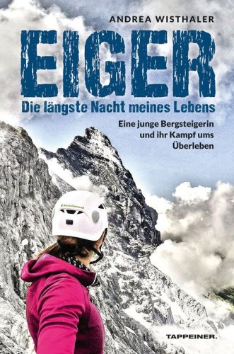Eiger. Die l&auml;ngste Nacht meines Lebens. Eine junge Bergsteigerin und ihr Kampf ums &Uuml;berleben