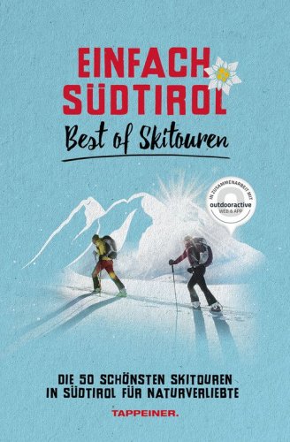 Einfach S&uuml;dtirol: best of Skitouren. Die 50 sch&ouml;nsten Skitouren in S&uuml;dtirol f&uuml;r Naturverliebte