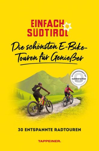 Einfach S&uuml;dtirol: Die sch&ouml;nsten E-Bike-Touren f&uuml;r Genie&szlig;er. 30 entspannte Radtouren