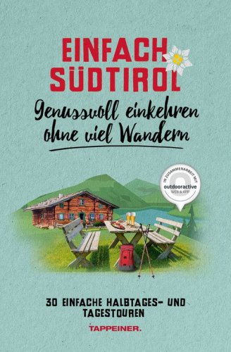 Einfach S&uuml;dtirol. Genussvoll einkehren ohne viel Wandern. 30 einfache Halbtages und Tagestouren