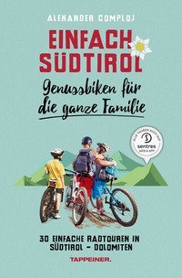 Einfach S&uuml;dtirol. Genussbiken f&uuml;r die ganze familie. 30 einfache Radtouren in S&uuml;dtirol-Dolomiten