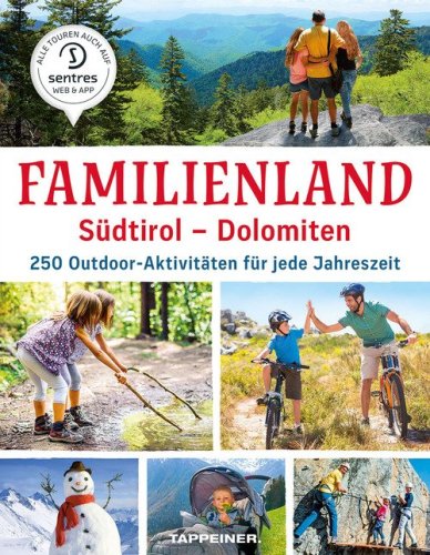 Familienland S&uuml;dtirol. Dolomiten. 250 Outdoor-Aktivit&auml;ten f&uuml;r jede Jahreszeit