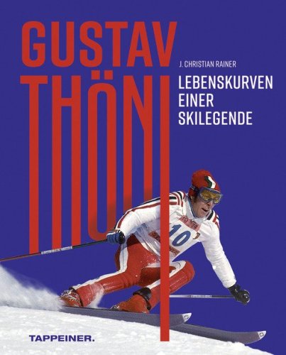Gustav Th&ouml;ni. Lebenskurven einer Skilegende