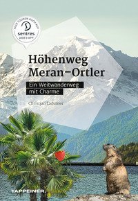 H&ouml;henweg Meran-Ortler. Ein Weitwanderweg mit Charme