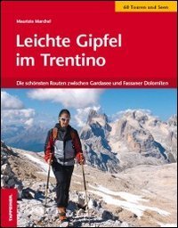 Leichte Gipfel im Trentino. Die sch&ouml;nsten Routen zwischen Gardasee und den Fassaner Dolomiten - FASSANER DOLOMITEN