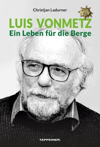 Luis Vonmetz. Ein Leben f&uuml;r die Berge