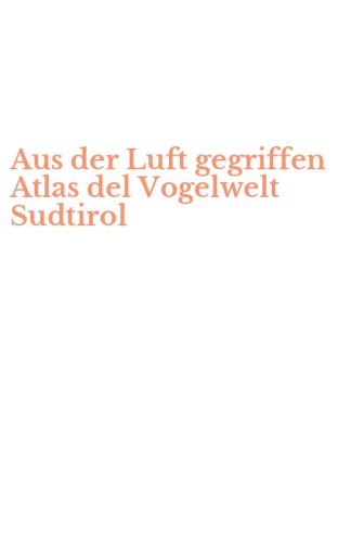 Aus der Luft gegriffen Atlas del Vogelwelt Sudtirol