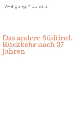 Das andere S&uuml;dtirol. R&uuml;ckkehr nach 37 Jahren