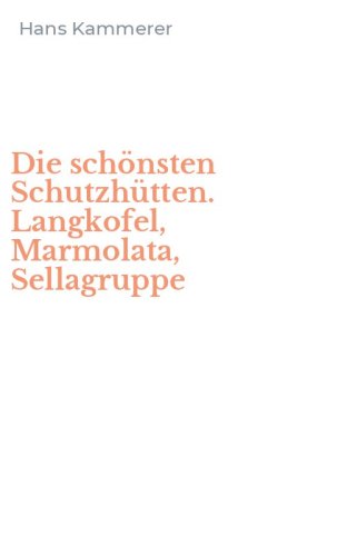 Die sch&ouml;nsten Schutzh&uuml;tten. Langkofel, Marmolata, Sellagruppe