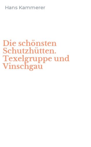 Die sch&ouml;nsten Schutzh&uuml;tten. Texelgruppe und Vinschgau
