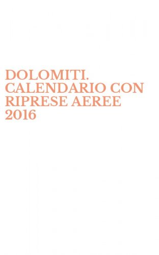 DOLOMITI. CALENDARIO CON RIPRESE AEREE 2016