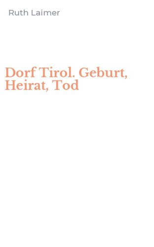 Dorf Tirol. Geburt, Heirat, Tod