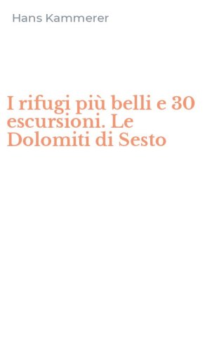 I rifugi pi&ugrave; belli e 30 escursioni. Le Dolomiti di Sesto
