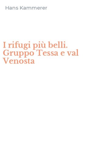 I rifugi pi&ugrave; belli. Gruppo Tessa e val Venosta