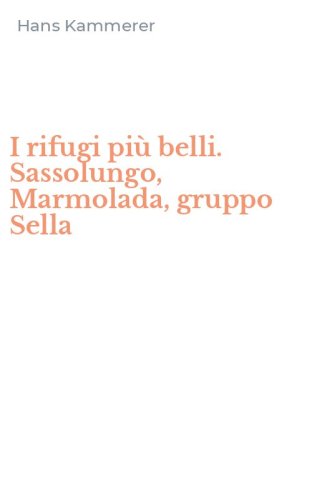 I rifugi pi&ugrave; belli. Sassolungo, Marmolada, gruppo Sella