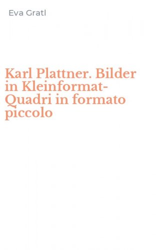 Karl Plattner. Bilder in Kleinformat-Quadri in formato piccolo