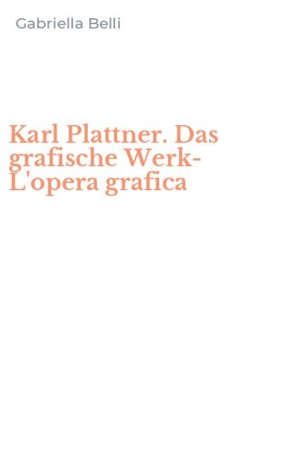 Karl Plattner. Das grafische Werk-L'opera grafica