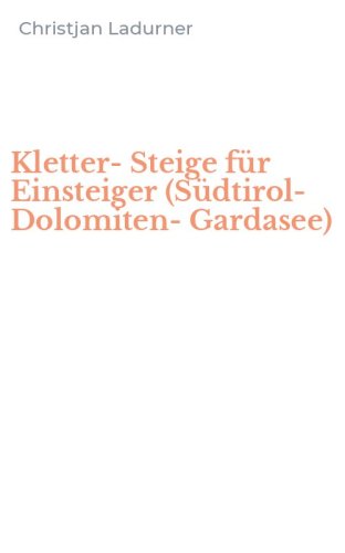 Kletter-Steige f&uuml;r Einsteiger (S&uuml;dtirol-Dolomiten-Gardasee)