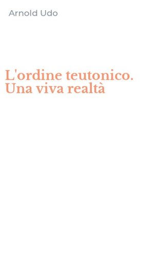 L'ordine teutonico. Una viva realt&agrave;