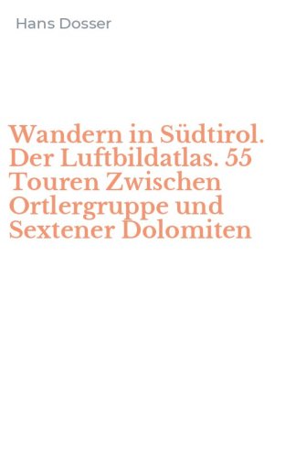 Wandern in S&uuml;dtirol. Der Luftbildatlas. 55 Touren Zwischen Ortlergruppe und Sextener Dolomiten