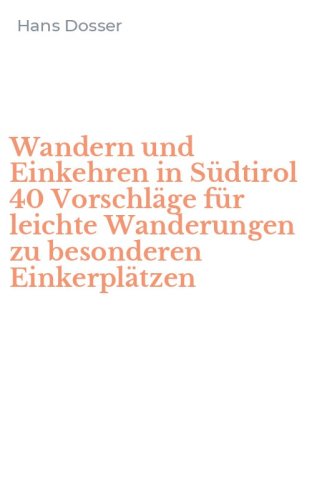 Wandern und Einkehren in S&uuml;dtirol 40 Vorschl&auml;ge f&uuml;r leichte Wanderungen zu besonderen Einkerpl&auml;tzen