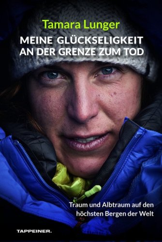 Meine Gl&uuml;ckseligkeit an der Grenze zum Tod. Traum und Albtraum auf den h&ouml;chsten Bergen der Welt