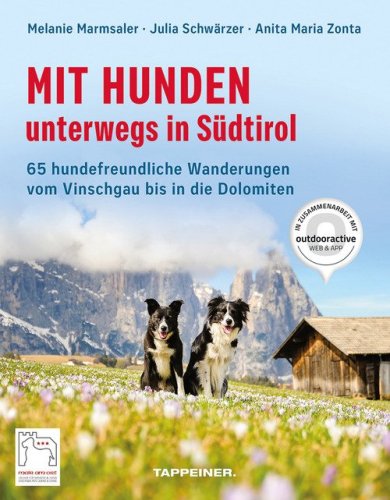 Mit Hunden unterwegs in S&uuml;dtirol. 65 hundefreundliche Wanderungen vom Vinschgau bis in die Dolomiten