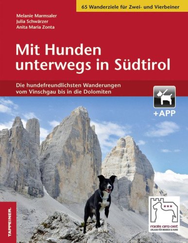 Mit Hunden unterwegs in S&uuml;dtirol. Die hundefreundlichsten Wanderungen vom Vinschgau bis in die Dolomiten