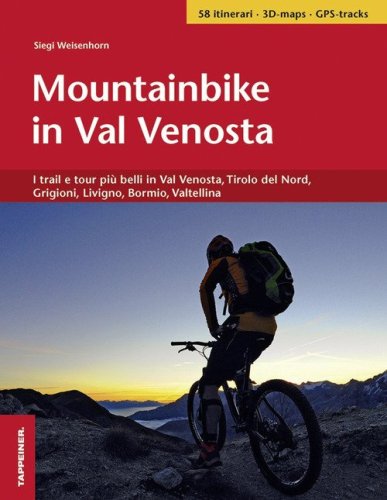 Mountainbike in Val Venosta. I trail e tour pi&ugrave; belli in Val Venosta, Tirolo del Nord, Grigioni, Livigno, Bormio, Valtellina