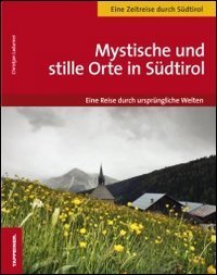 Mystische und stille Orte in S&uuml;dtirol eine reise durch urspr&uuml;ngliche Welten