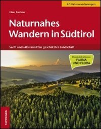 Naturnahes Wandern in S&uuml;dtirol. Sanft und aktiv inmitten gesch&uuml;tzter Landschaft
