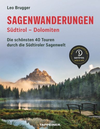 Sagenwanderungen S&uuml;dtirol. Dolomiten. Die sch&ouml;nsten 40 Touren durch die S&uuml;dtiroler Sagenwelt