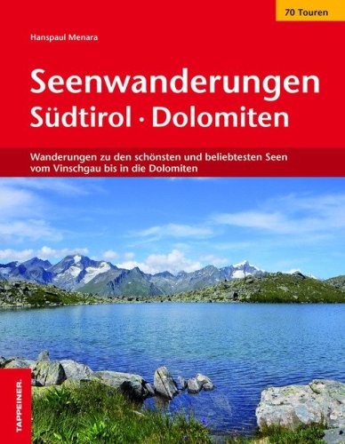 Seenwanderungen in S&uuml;dtirol. Wanderungen zu den sch&ouml;nsten und beliebtesten Seen vom Vinschgau bis in die Dolomiten