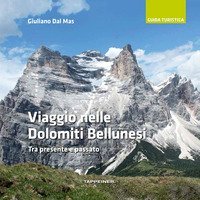 Viaggio nelle Dolomiti bellunesi. Tra presente e passato