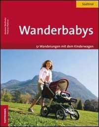 Wanderbabys. 61 Wanderungen in S&uuml;dtirol mit dem Kinderwagen