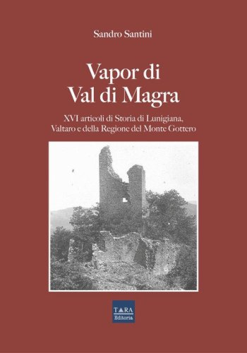 Vapor di Val di Magra. XVI articoli di storia di Lunigiana, Valtaro e della regione del Monte Gottero
