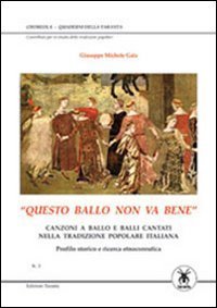 &laquo;Questo ballo non va bene&raquo;. Canzoni a ballo e balli cantati nella tradizione popolare italiana