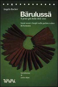 B&auml;ruluss&auml;. Il prato pi&ugrave; bello dell'orso. Suoni, nomi e luoghi nella parlata walser di Formazza