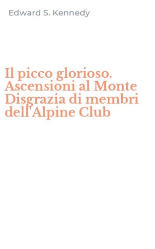 Il picco glorioso. Ascensioni al Monte Disgrazia di membri dell'Alpine Club