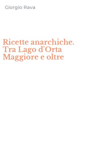 Ricette anarchiche. Tra Lago d'Orta Maggiore e oltre