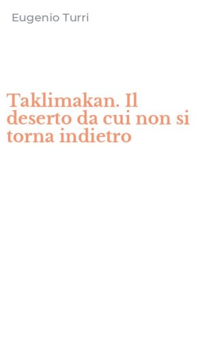 Taklimakan. Il deserto da cui non si torna indietro