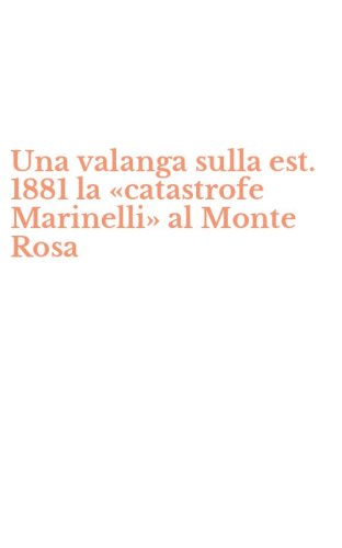 Una valanga sulla est. 1881 la &laquo;catastrofe Marinelli&raquo; al Monte Rosa