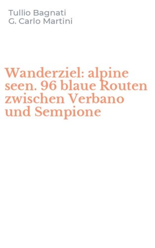 Wanderziel: alpine seen. 96 blaue Routen zwischen Verbano und Sempione